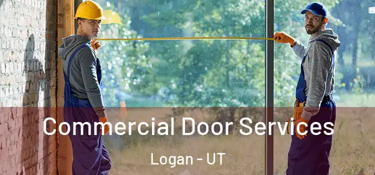 Commercial Door Services Logan - UT