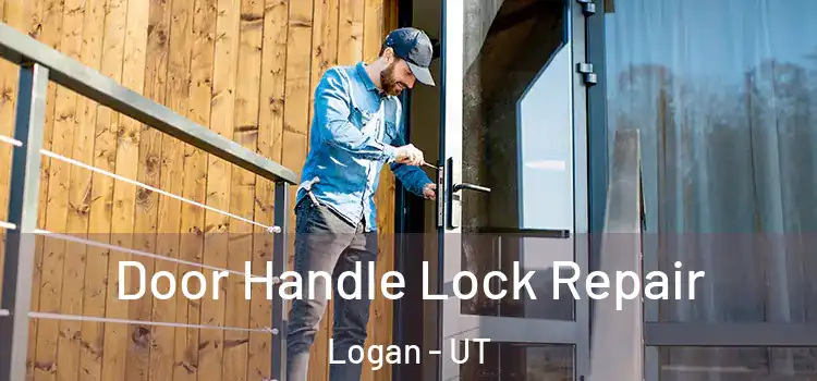 Door Handle Lock Repair Logan - UT