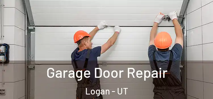  Garage Door Repair Logan - UT