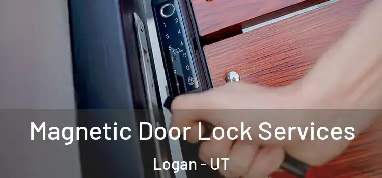 Magnetic Door Lock Services Logan - UT