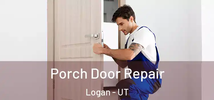  Porch Door Repair Logan - UT