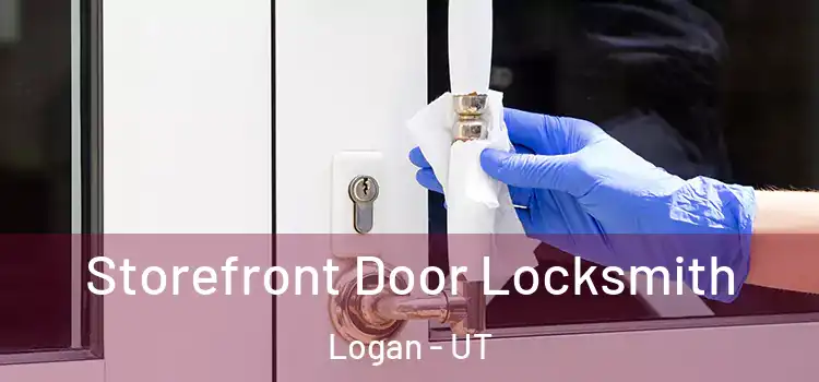 Storefront Door Locksmith Logan - UT